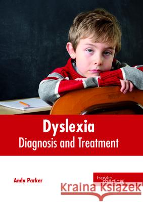 Dyslexia: Diagnosis and Treatment Andy Parker 9781632414922