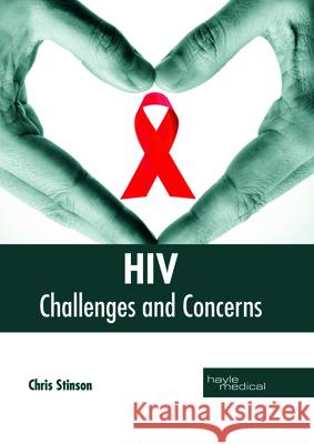 Hiv: Challenges and Concerns Chris Stinson 9781632415011 Hayle Medical