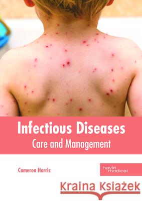 Infectious Diseases: Care and Management Cameron Harris 9781632415028 Hayle Medical