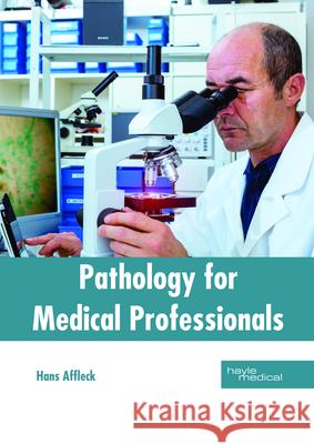 Pathology for Medical Professionals Hans Affleck 9781632415127 Hayle Medical