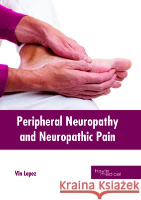 Peripheral Neuropathy and Neuropathic Pain Vin Lopez 9781632415134 Hayle Medical