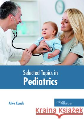 Selected Topics in Pediatrics Alice Kunek 9781632415165 Hayle Medical