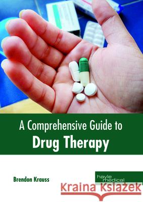 A Comprehensive Guide to Drug Therapy Brendon Krauss 9781632415240 Hayle Medical