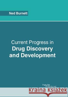 Current Progress in Drug Discovery and Development Ned Burnett 9781632415424 Hayle Medical
