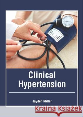 Clinical Hypertension Jayden Miller 9781632415523 Hayle Medical