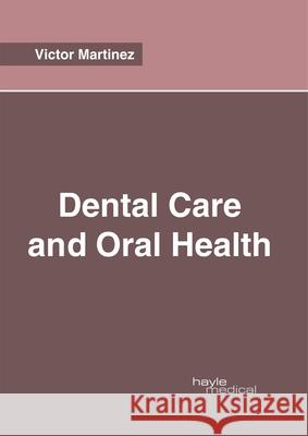 Dental Care and Oral Health Victor Martinez 9781632415639 Hayle Medical