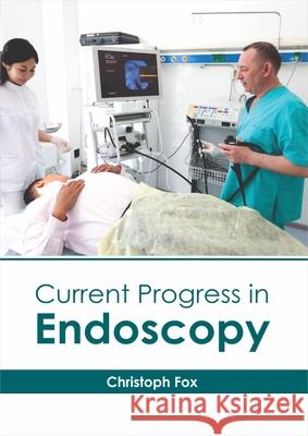 Current Progress in Endoscopy Christoph Fox 9781632415813 Hayle Medical