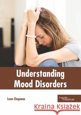 Understanding Mood Disorders Leon Chapman 9781632415899 Hayle Medical