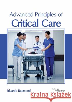 Advanced Principles of Critical Care Eduardo Raymond 9781632415912 Hayle Medical