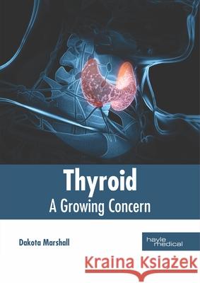 Thyroid: A Growing Concern Dakota Marshall 9781632415998 Hayle Medical