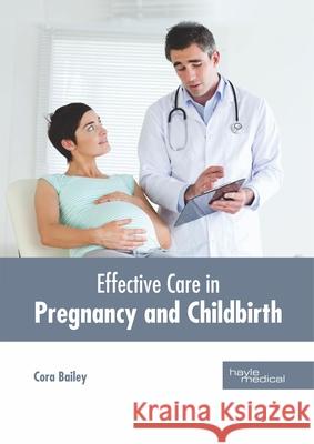 Effective Care in Pregnancy and Childbirth Cora Bailey 9781632416186 Hayle Medical