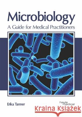 Microbiology: A Guide for Medical Practitioners Erika Tanner 9781632416582