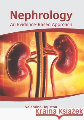 Nephrology: An Evidence-Based Approach Valentina Houston 9781632416605 Hayle Medical