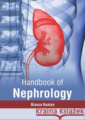 Handbook of Nephrology Bianca Keaton 9781632416650 Hayle Medical