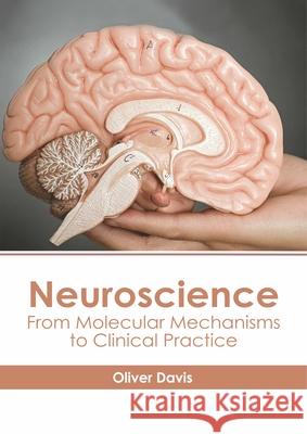 Neuroscience: From Molecular Mechanisms to Clinical Practice Oliver Davis 9781632416780 Hayle Medical