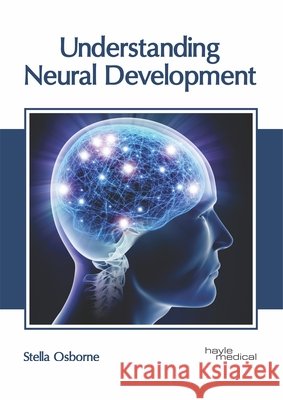 Understanding Neural Development Stella Osborne 9781632416872