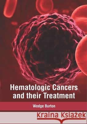 Hematologic Cancers and Their Treatment Wedge Burton 9781632417046