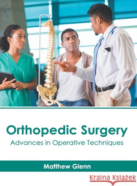 Orthopedic Surgery: Advances in Operative Techniques Matthew Glenn 9781632417190 Hayle Medical