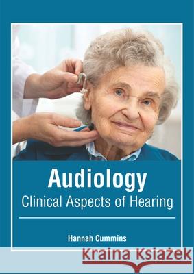 Audiology: Clinical Aspects of Hearing Hannah Cummins 9781632417268 Hayle Medical