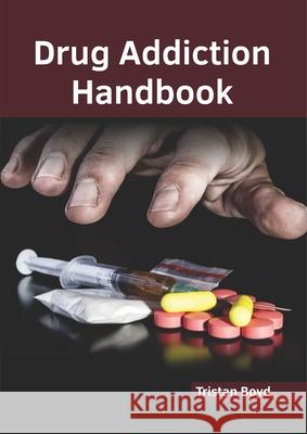 Drug Addiction Handbook Tristan Boyd 9781632417497