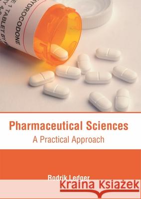 Pharmaceutical Sciences: A Practical Approach Rodrik Ledger 9781632417855