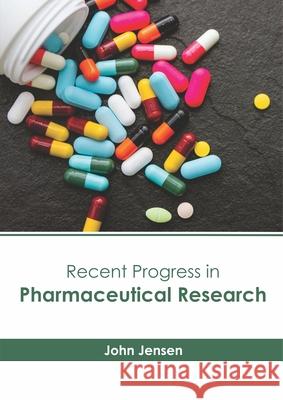 Recent Progress in Pharmaceutical Research John Jensen 9781632417916