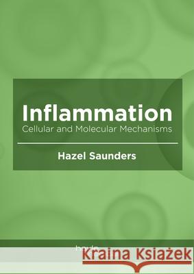 Inflammation: Cellular and Molecular Mechanisms Hazel Saunders 9781632418098 Hayle Medical