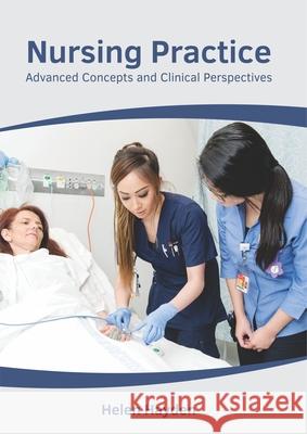 Nursing Practice: Advanced Concepts and Clinical Perspectives Helen Hayden 9781632418104 Hayle Medical