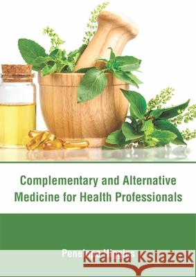 Complementary and Alternative Medicine for Health Professionals Penelope Higgins 9781632418166 Hayle Medical