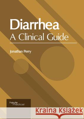 Diarrhea: A Clinical Guide Jonathan Perry 9781632418456