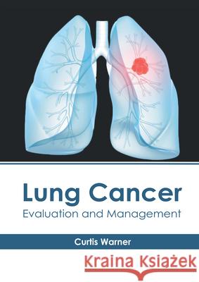 Lung Cancer: Evaluation and Management Curtis Warner 9781632418838 