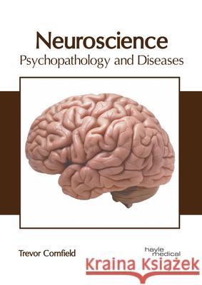 Neuroscience: Psychopathology and Diseases Trevor Cornfield 9781632418890