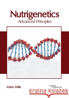 Nutrigenetics: Advanced Principles Arthur Willis 9781632418913