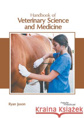 Handbook of Veterinary Science and Medicine Ryan Jaxon 9781632419026 Hayle Medical