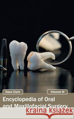Encyclopedia of Oral and Maxillofacial Surgery: Volume III Dave Clark 9781632420039