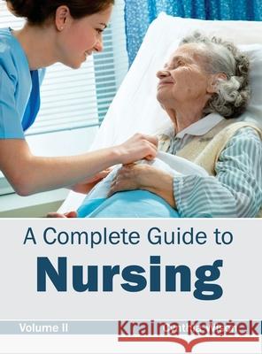 Complete Guide to Nursing: Volume II Cynthia Wison 9781632420077 Foster Academics