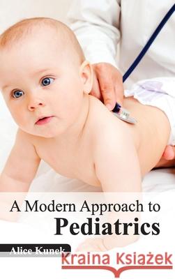 Modern Approach to Pediatrics Alice Kunek 9781632420138 Foster Academics