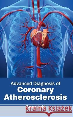 Advanced Diagnosis of Coronary Atherosclerosis Casey Judd 9781632420237 Foster Academics