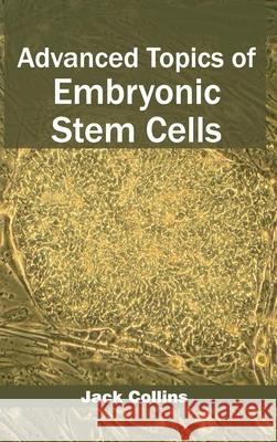 Advanced Topics of Embryonic Stem Cells Jack Collins 9781632420305 Foster Academics