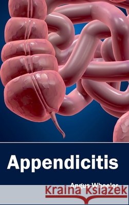 Appendicitis Angus Wheeler 9781632420527