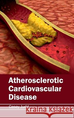 Atherosclerotic Cardiovascular Disease Casey Judd 9781632420565 Foster Academics