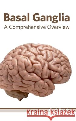 Basal Ganglia: A Comprehensive Overview Carl Booth 9781632420596 Foster Academics