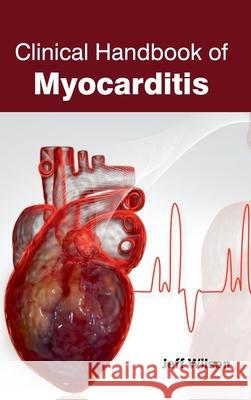 Clinical Handbook of Myocarditis Jeff Wilson 9781632420831 Foster Academics