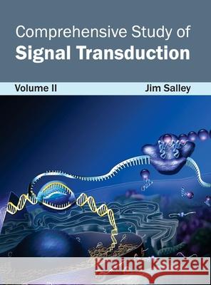 Comprehensive Study of Signal Transduction: Volume II Jim Salley 9781632420916