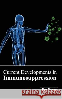Current Developments in Immunosuppression Jim Wang 9781632421005 Foster Academics
