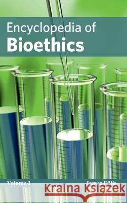 Encyclopedia of Bioethics: Volume I James Fillis 9781632421296 Foster Academics