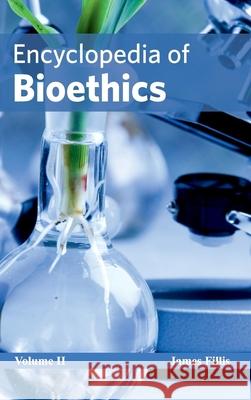 Encyclopedia of Bioethics: Volume II James Fillis 9781632421302 Foster Academics