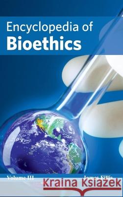 Encyclopedia of Bioethics: Volume III James Fillis 9781632421319 Foster Academics