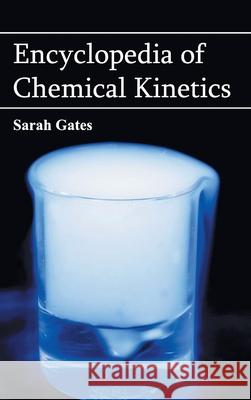 Encyclopedia of Chemical Kinetics Sarah Gates 9781632421333