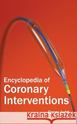 Encyclopedia of Coronary Interventions Casey Judd 9781632421340 Foster Academics